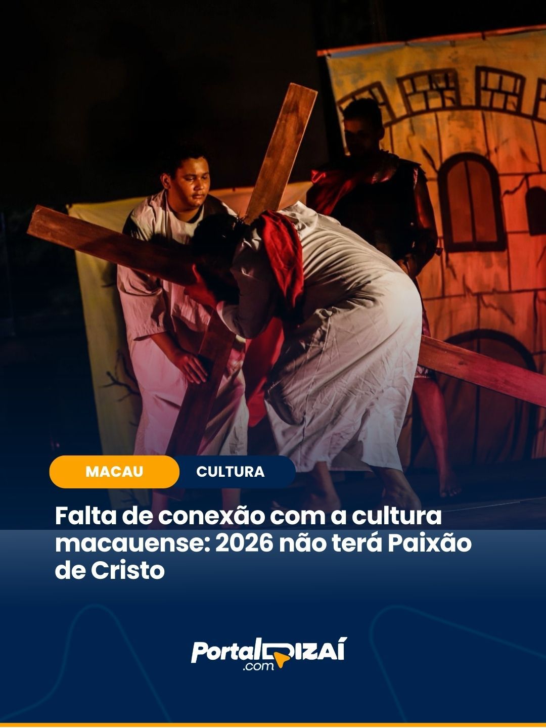 Macau não terá a tradicional Paixão de Cristo em 2026 feita pelo Cia. Amagoa